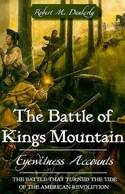 Bitka pri Kings Mountain: Kráľovská bitka pri Kings Mountains: Očití svedkovia - The Battle of Kings Mountain: Eyewitness Accounts