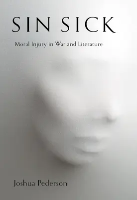 Sin Sick: Moral Injury in War and Literature (Chorý hriech: morálne zranenie vo vojne a literatúre) - Sin Sick: Moral Injury in War and Literature