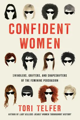 Sebavedomé ženy: Podvodníčky, podvodníčky a menovkyne ženského presvedčenia - Confident Women: Swindlers, Grifters, and Shapeshifters of the Feminine Persuasion