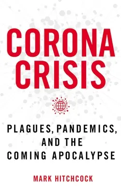 Kríza koruny: Kráľovská koruna: príchod novej krízy: epidémie, pandémie a blížiaca sa apokalypsa - Corona Crisis: Plagues, Pandemics, and the Coming Apocalypse
