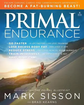 Prvotná vytrvalosť: Utečte od chronickej závislosti na kardio a sacharidoch a staňte sa beštiou spaľujúcou tuky! - Primal Endurance: Escape Chronic Cardio and Carbohydrate Dependency and Become a Fat Burning Beast!