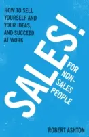 Predaj pre nepredajcov: Ako predať seba a svoje nápady a uspieť v práci - Sales for Non-Salespeople: How to Sell Yourself and Your Ideas, and Succeed at Work