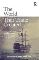 Svet, ktorý vytvoril obchod: Spoločnosť, kultúra a svetové hospodárstvo od roku 1400 po súčasnosť - The World That Trade Created: Society, Culture, and the World Economy, 1400 to the Present