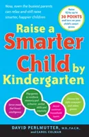 Vychovajte inteligentnejšie dieťa do škôlky: Vychovávajte lepšie deti: Vybudujte lepší mozog a zvýšte IQ až o 30 bodov - Raise a Smarter Child by Kindergarten: Build a Better Brain and Increase IQ Up to 30 Points