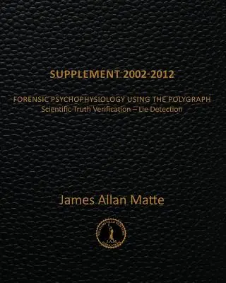 Dodatok 2002-2012: Forenzná psychofyziológia s využitím polygrafu - Supplement 2002-2012: Forensic Psychophysiology Using the Polygraph