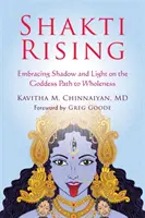 Vychádzajúca Šakti: Šaktira Šaktira: Prijatie tieňa a svetla na ceste bohyne k celistvosti - Shakti Rising: Embracing Shadow and Light on the Goddess Path to Wholeness