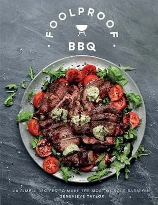 Foolproof BBQ: 60 jednoduchých receptov, ako čo najlepšie využiť grilovanie - Foolproof BBQ: 60 Simple Recipes to Make the Most of Your Barbecue