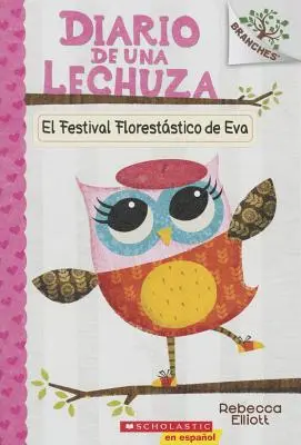 Diario de Una Lechuza #1: El Festival Floreststico de Eva (Evin festival v korunách stromov), 1: Un Libro de la Serie Branches - Diario de Una Lechuza #1: El Festival Floreststico de Eva (Eva's Treetop Festival), 1: Un Libro de la Serie Branches