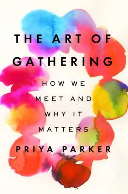Umenie stretávať sa: Ako sa stretávame a prečo na tom záleží - The Art of Gathering: How We Meet and Why It Matters