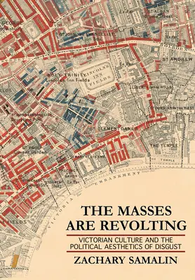 Masy sa búria: Viktoriánska kultúra a politická estetika znechutenia - The Masses Are Revolting: Victorian Culture and the Political Aesthetics of Disgust