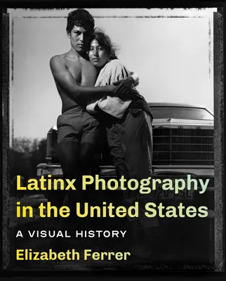 Latinská fotografia v Spojených štátoch: Vizuálna história - Latinx Photography in the United States: A Visual History