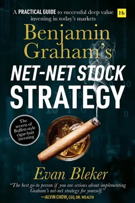 Akciová stratégia Benjamina Grahama Net-Net: Praktický sprievodca úspešným investovaním s vysokou hodnotou na dnešných trhoch - Benjamin Graham's Net-Net Stock Strategy: A Practical Guide to Successful Deep Value Investing in Today's Markets