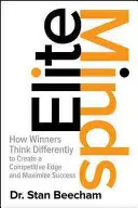 Elitné mysle: Ako víťazi myslia inak, aby si vytvorili konkurenčnú výhodu a dosiahli maximálny úspech - Elite Minds: How Winners Think Differently to Create a Competitive Edge and Maximize Success