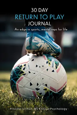 30-dňový denník Návrat do hry: Návrat k športu, duševné návyky na celý život - 30 Day Return to Play Journal: An Edge in Sports, Mental Reps for Life
