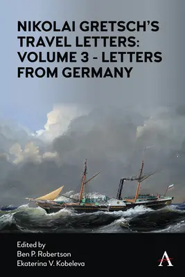 Cestovné listy Nikolaja Gretscha: Diel 3 - Listy z Nemecka: Gretsch: Listy z Nemecka: 3. zväzok - Listy z Nemecka - Nikolai Gretsch's Travel Letters: Volume 3 - Letters from Germany: Volume 3 - Letters from Germany