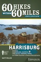 60 túr v okruhu 60 míľ: Harrisburg: Vrátane okresov Cumberland, Dauphin, Lancaster, Lebanon, Perry a York v strednej Pennsylvánii - 60 Hikes Within 60 Miles: Harrisburg: Including Cumberland, Dauphin, Lancaster, Lebanon, Perry, and York Counties in Central Pennsylvania