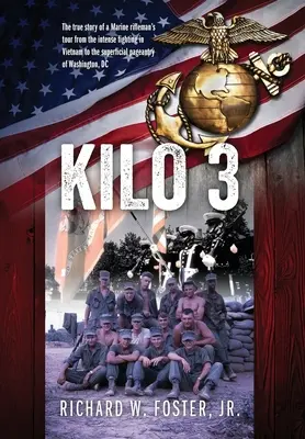 Kilo 3: Pravdivý príbeh o ceste strelca námornej pechoty od intenzívnych bojov vo Vietname až po povrchnú okázalosť vo Washine - Kilo 3: The True Story of a Marine Rifleman's Tour from the Intense Fighting in Vietnam to the Superficial Pageantry of Washin