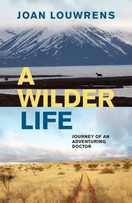 Divokejší život: Cesta dobrodružného lekára - A Wilder Life: Journey of an Adventuring Doctor