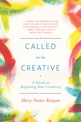 Povolaní byť kreatívni: A Guide to Reigniting Your Creativity (Sprievodca pre oživenie vašej kreativity) - Called to Be Creative: A Guide to Reigniting Your Creativity