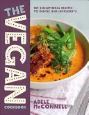 Vegánska kuchárka: 100 senzačných receptov, ktoré inšpirujú a povzbudzujú - The Vegan Cookbook: 100 Sensational Recipes to Inspire and Invigorate