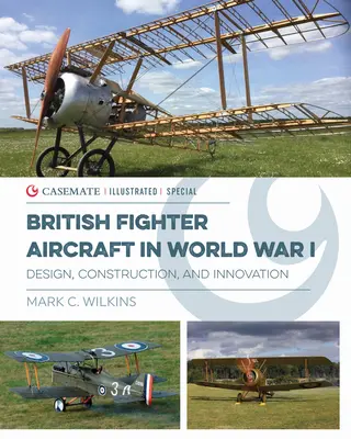 Britské stíhacie lietadlá vo Wwi: Dizajn, konštrukcia a inovácie - British Fighter Aircraft in Wwi: Design, Construction and Innovation