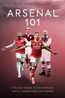 Arsenal 101 - Vreckový sprievodca v 101 momentoch, faktoch, postavách a hrách - Arsenal 101 - A Pocket Guide in 101 Moments, Facts, Characters and Games