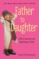 Otec dcére: Životné lekcie o výchove dievčaťa - Father to Daughter: Life Lessons on Raising a Girl