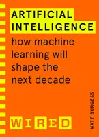 Umelá inteligencia (sprievodca WIRED) - Ako bude strojové učenie formovať nasledujúce desaťročie - Artificial Intelligence (WIRED guides) - How Machine Learning Will Shape the Next Decade