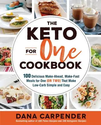 Kuchárska kniha Keto pre jedného: Keto: 100 chutných jedál pre jedného (alebo dvoch), ktoré sa pripravujú vopred a sú jednoduché a ľahké - The Keto for One Cookbook: 100 Delicious Make-Ahead, Make-Fast Meals for One (or Two) That Make Low-Carb Simple and Easy