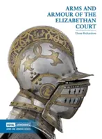Zbrane a zbroj alžbetínskeho dvora - Arms and Armour of the Elizabethan Court