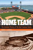 Domáci tím: Turbulentná história tímu San Francisco Giants - Home Team: The Turbulent History of the San Francisco Giants