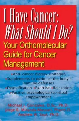 Mám rakovinu: Čo mám robiť? Vaša ortomolekulárna príručka na liečbu rakoviny - I Have Cancer: What Should I Do?: Your Orthomolecular Guide for Cancer Management
