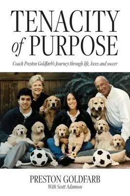 Húževnatosť cieľa: Cesta trénera Prestona Goldfarba životom, láskami a futbalom - Tenacity of Purpose: Coach Preston Goldfarb's Journey through life, loves and soccer