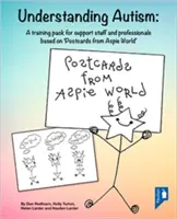 Pochopenie autizmu: Školiaci balík pre podporný personál a odborníkov na základe „pohľadníc zo sveta aspie - Understanding Autism: A Training Pack for Support Staff and Professionals Based on 'postcards from Aspie World'
