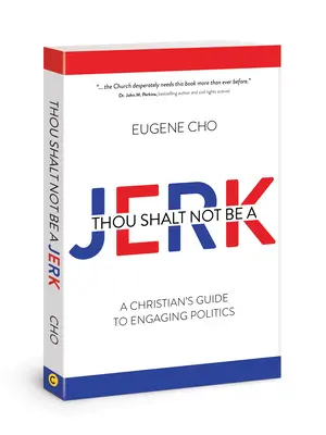 Nebudeš blbec: Kresťanský sprievodca angažovaním sa v politike - Thou Shalt Not Be a Jerk: A Christian's Guide to Engaging Politics