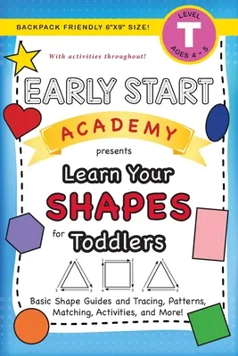 Early Start Academy, Nauč sa svoje tvary pre batoľatá: (3 - 4 roky) Základné tvary, obkresľovanie, vzory, priraďovanie, aktivity a ďalšie! (Batoh Fr - Early Start Academy, Learn Your Shapes for Toddlers: (Ages 3-4) Basic Shape Guides and Tracing, Patterns, Matching, Activities, and More! (Backpack Fr