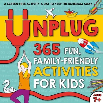 Unplug: 365 zábavných aktivít pre deti v rodinnom prostredí - Unplug: 365 Fun, Family-Friendly Activities for Kids