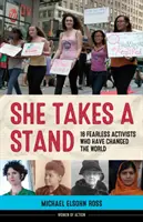 She Takes a Stand: 16 neohrozených aktivistov, ktorí zmenili svet - She Takes a Stand: 16 Fearless Activists Who Have Changed the World