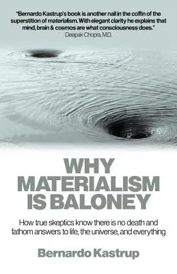 Prečo je materializmus blábol: Ako praví skeptici vedia, že smrť neexistuje, a hľadajú odpovede na otázky života, vesmíru a všetkého - Why Materialism Is Baloney: How True Skeptics Know There Is No Death and Fathom Answers to Life, the Universe and Everything