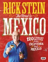 Cesta do Mexika: 120 živých receptov z Kalifornie a Mexika - The Road to Mexico: 120 Vibrant Recipes from California and Mexico