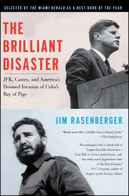 Brilantná katastrofa: Jfk, Castro a americká invázia do kubánskej Zátoky svíň, ktorá bola odsúdená na zánik - The Brilliant Disaster: Jfk, Castro, and America's Doomed Invasion of Cuba's Bay of Pigs