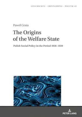 Pôvod sociálneho štátu: Poľská sociálna politika v rokoch 1918 - 1939 - The Origins of the Welfare State: Polish Social Policy in the Period 1918-1939