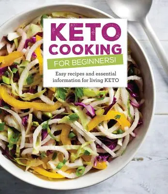 Keto varenie pre začiatočníkov: Kniha pre začiatočníkov: Každý recept a základné informácie pre život s keto - Keto Cooking for Beginners: Every Recipes and Essential Information for Living Keto