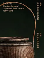 Košíky: Majstrovské diela japonského bambusového umenia 1850-2015 - Baskets: Masterpieces of Japanese Bamboo Art 1850-2015