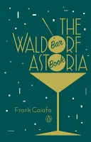 Kniha o bare Waldorf Astoria - The Waldorf Astoria Bar Book