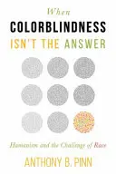 Keď farbosleposť nie je odpoveď: Humanizmus a výzva rasy - When Colorblindness Isn't the Answer: Humanism and the Challenge of Race