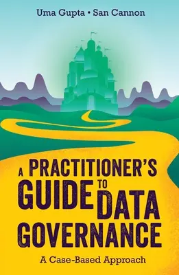 Príručka pre praktikov o správe údajov: Prístup založený na konkrétnych prípadoch - A Practitioner's Guide to Data Governance: A Case-Based Approach
