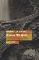 Rozvážne čeliť chorobe a smrti: Súcitné rady z raných budhistických textov - Mindfully Facing Disease and Death: Compassionate Advice from Early Buddhist Texts