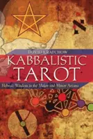 Kabalistický tarot: Hebrejská múdrosť vo veľkých a malých arkánach - Kabbalistic Tarot: Hebraic Wisdom in the Major and Minor Arcana