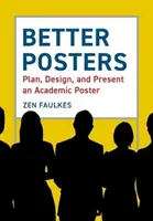 Lepšie plagáty: Plánujte, navrhujte a prezentujte akademický plagát - Better Posters: Plan, Design and Present an Academic Poster